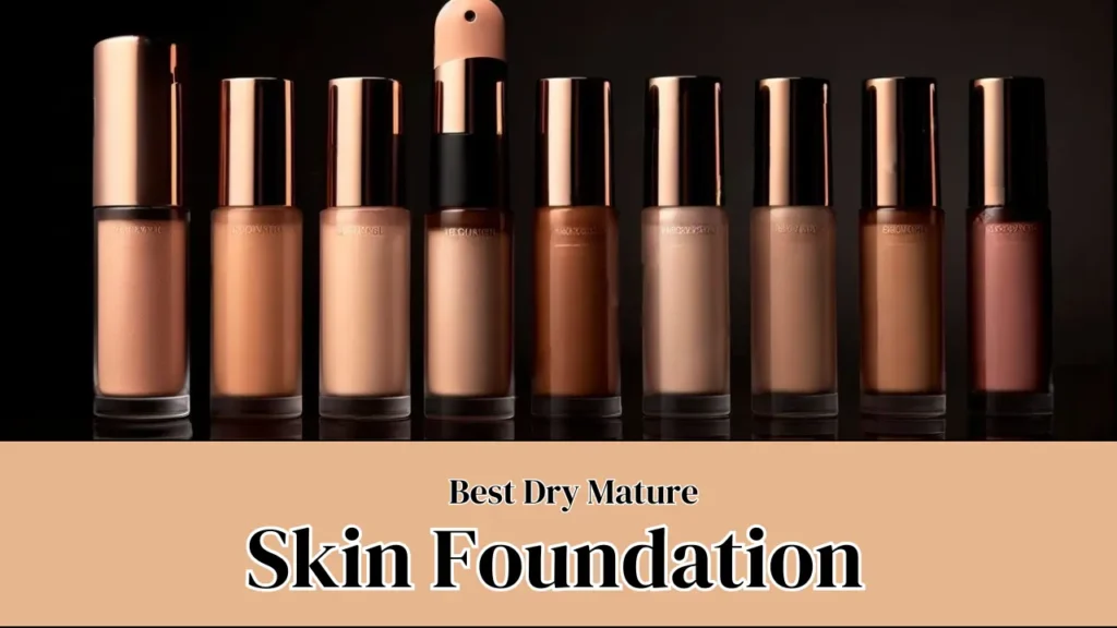 Best Foundation for Dry Mature Skin