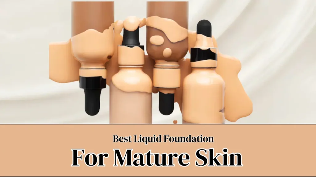 Best Liquid Foundation for Mature Skin