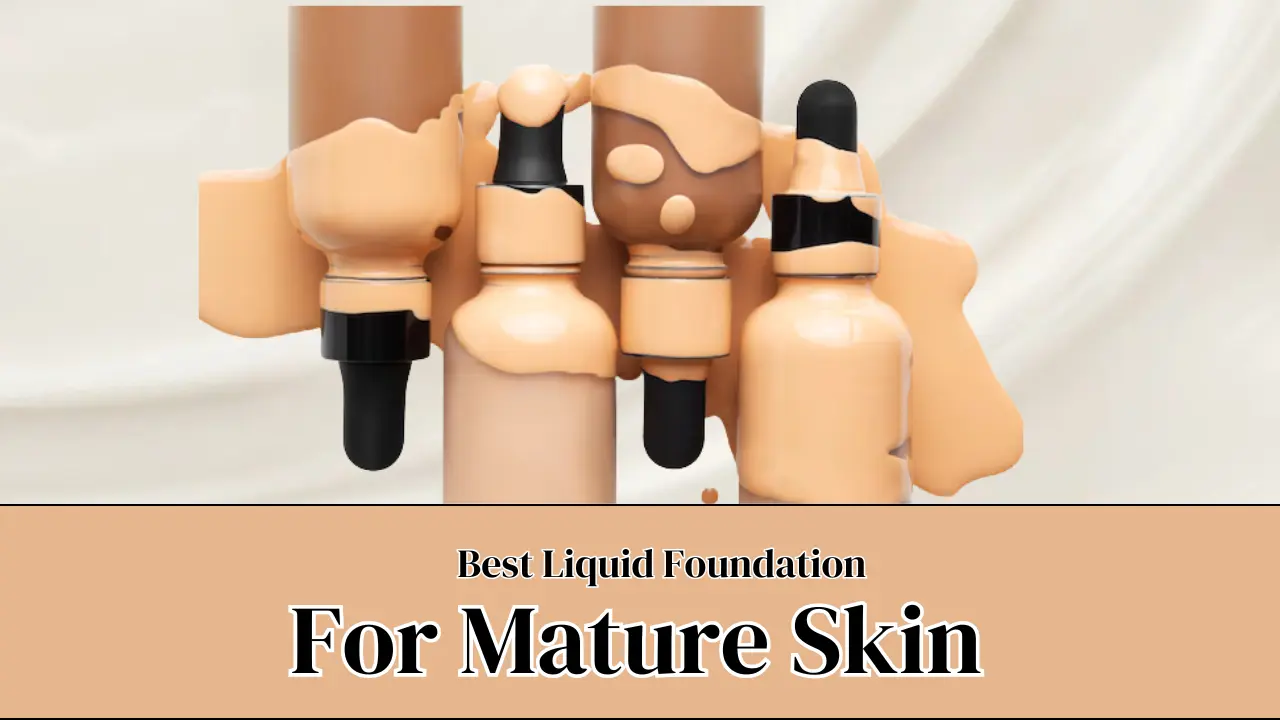 Best Liquid Foundation for Mature Skin