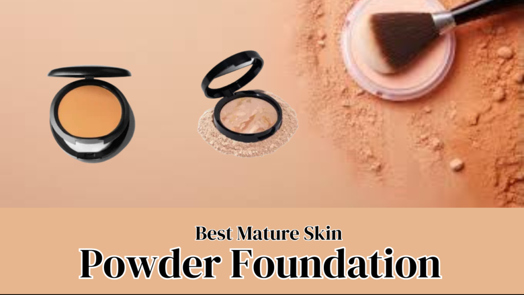 Best Powder Foundation for Mature Skin