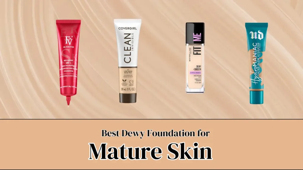 Best Dewy Foundation for Mature Skin