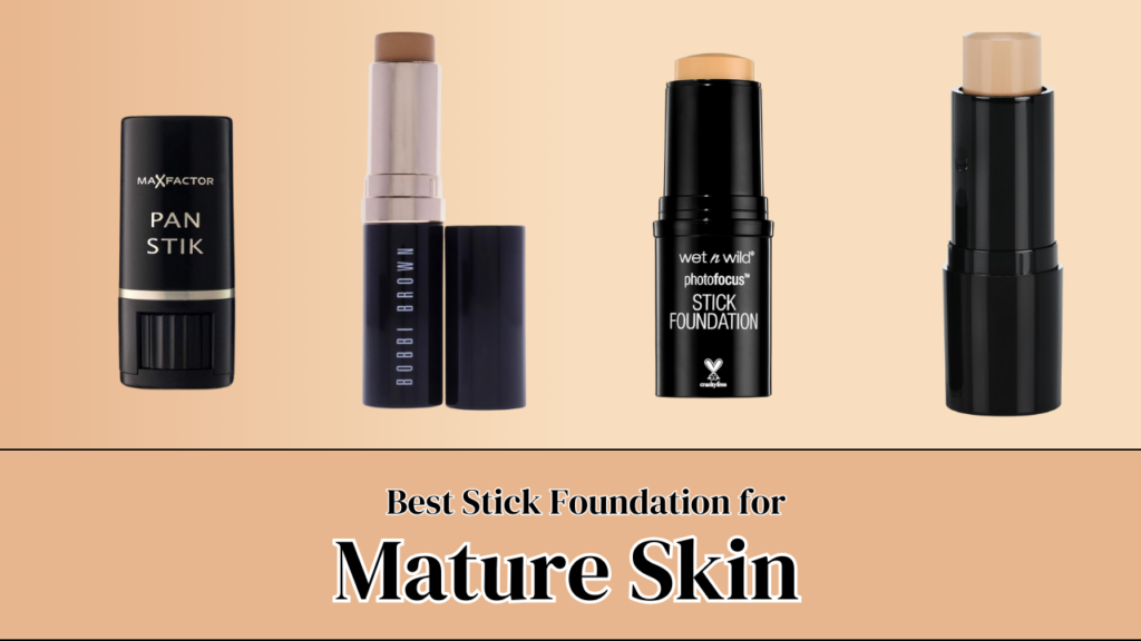 Best Stick Foundation for Mature Skin