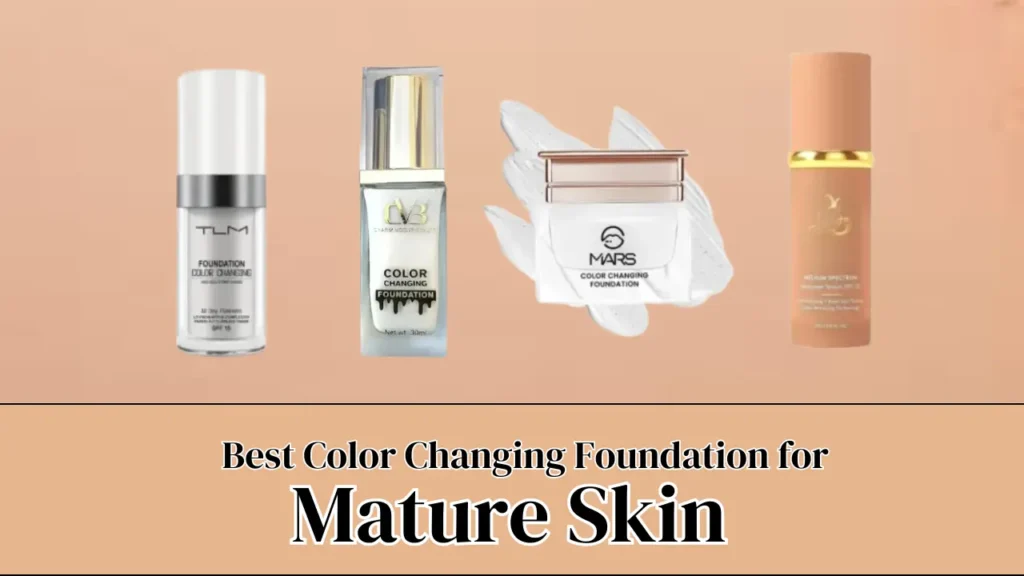 Best Colour Changing Foundation for Mature Skin