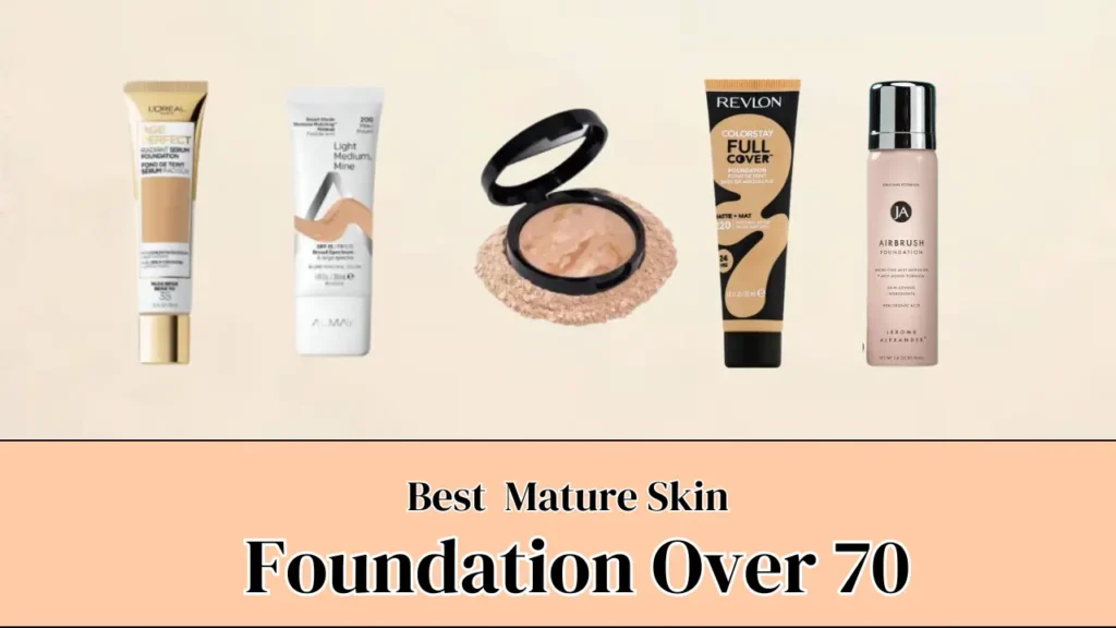 Best Foundation for Mature Skin Over 70